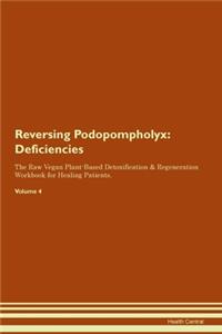Reversing Podopompholyx: Deficiencies The Raw Vegan Plant-Based Detoxification & Regeneration Workbook for Healing Patients.Volume 4