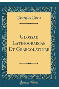 Glossae Latinograecae Et Graecolatinae (Classic Reprint)