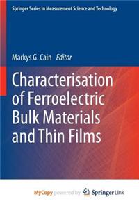 Characterisation of Ferroelectric Bulk Materials and Thin Films