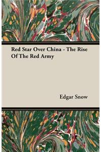 Red Star Over China - The Rise Of The Red Army