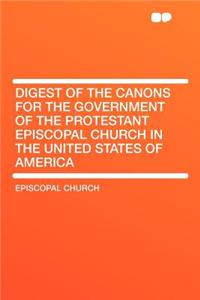 Digest of the Canons for the Government of the Protestant Episcopal Church in the United States of America
