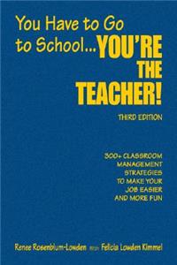 You Have to Go to School...You're the Teacher!