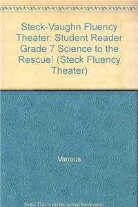 Steck-Vaughn Fluency Theater: Student Reader Grade 7 Science to the Rescue!