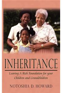 Inheritance: Leaving A Rich Foundation for your Children and Grandchildren