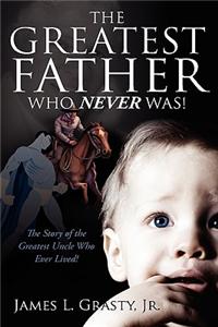 Greatest Father Who Never Was!