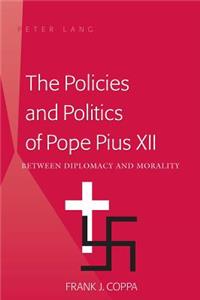 The Policies and Politics of Pope Pius XII