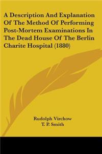 Description And Explanation Of The Method Of Performing Post-Mortem Examinations In The Dead House Of The Berlin Charite Hospital (1880)