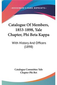 Catalogue Of Members, 1853-1898, Yale Chapter, Phi Beta Kappa