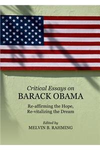 Critical Essays on Barack Obama: Re-Affirming the Hope, Re-Vitalizing the Dream