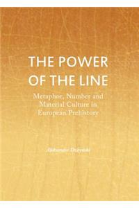 Power of the Line: Metaphor, Number and Material Culture in European Prehistory: Metaphor, Number and Material Culture in European Prehistory