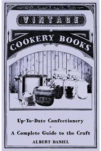 Up-To-Date Confectionery - A Complete Guide to the Craft