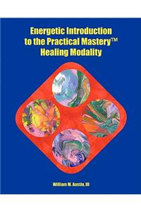Energetic Introduction to the Practical Mastery(tm) Healing Modality