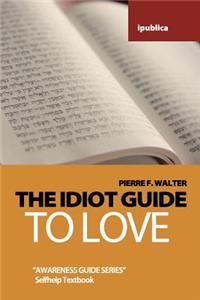 The Idiot Guide to Love