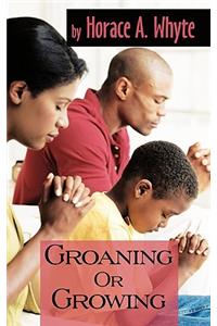 Groaning or Growing