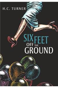 Six Feet Off the Ground