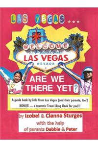 LAS VEGAS ... ARE WE THERE YET? A Book by Kids From Las Vegas (and Their Parents, Too!)