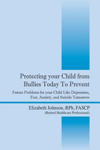 Protecting Your Child from Bullies Today to Prevent