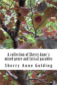 collection of Sherry Anne`s mixed genre and lyrical parables