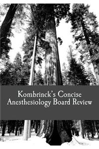 Kombrinck's Concise Anesthesiology Board Review