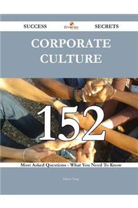 Corporate Culture 152 Success Secrets - 152 Most Asked Questions on Corporate Culture - What You Need to Know