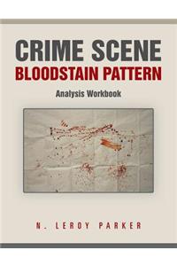 Crime Scene Bloodstain Pattern Analysis Workbook