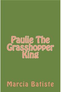 Paulie The Grasshopper King