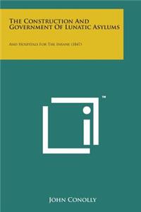 Construction and Government of Lunatic Asylums