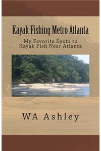 Kayak Fishing Metro Atlanta: My Favorite Spots to Kayak Fish Near Atlanta