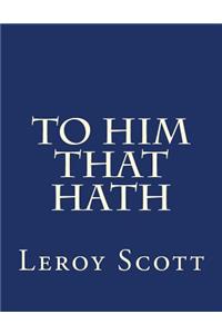 To Him That Hath