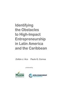 Identifying the Obstacles to High-Impact Entrepreneurship in Latin America and the Caribbean
