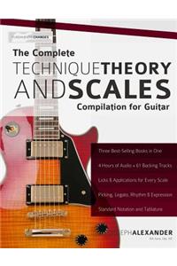 The Complete Technique, Theory and Scales Compilation for Guitar