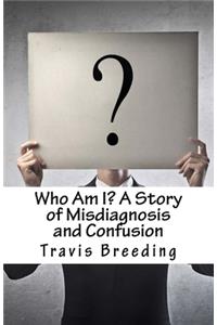 Who Am I? A Story of Misdiagnosis and Confusion