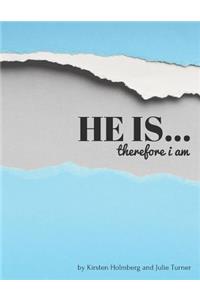 He Is... Therefore I Am