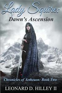 Lady Squire: Dawn's Ascension: Book II of the Chronicles of Aetheaon