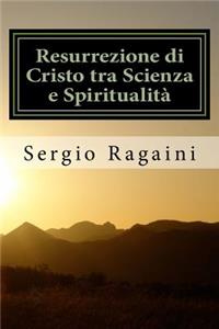 Resurrezione di Cristo tra Scienza e Spiritualità