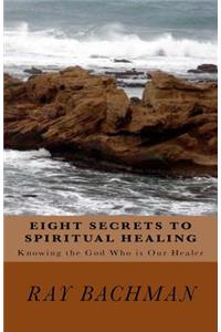 Eight Secrets to Spiritual Healing