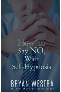 How To Say NO, With Self-Hypnosis