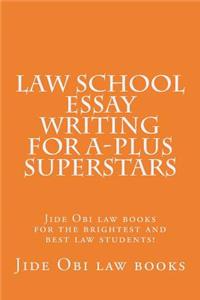 Law School Essay Writing For A-plus Superstars