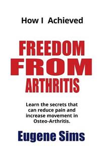 How I Achieved Freedom From Arthritis