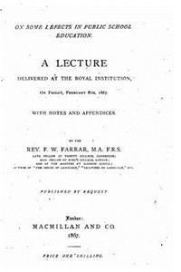 On Some Defects in Public School Education, A Lecture Delivered at the Royal Institution