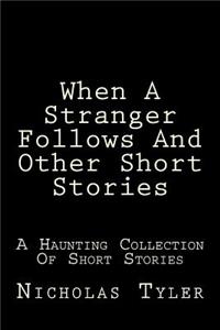 When A Stranger Follows And Other Short Stories