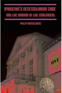 Iphigenia's Necessitarian Cage and the Horror of the Contingent