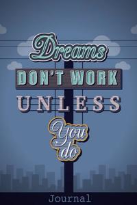 Dreams Don't Work Unless You Do Journal