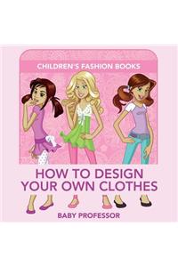 How to Design Your Own Clothes Children's Fashion Books