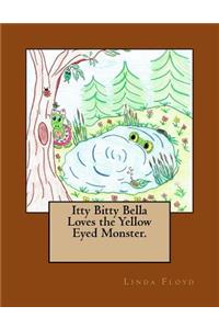 Itty Bitty Bella Loves the Yellow Eyed Monster.