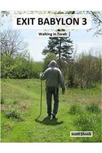 Exit Babylon: Walking in Torah: Volume 3