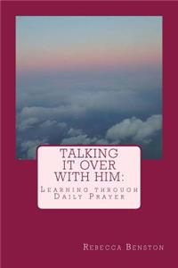 Talking It Over with Him: : Learning Through Daily Prayer