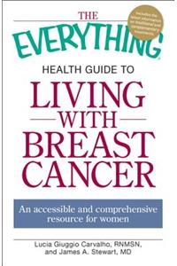 The Everything Health Guide to Living with Breast Cancer