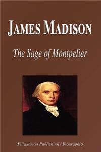 James Madison - The Sage of Montpelier (Biography)