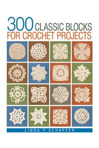 300 Classic Blocks for Crochet Projects